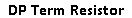 DP Term Resistor